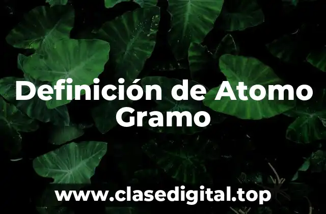 Ejemplos de atomo gramo