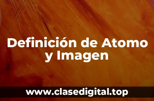 Definición de Atomo y Imagen