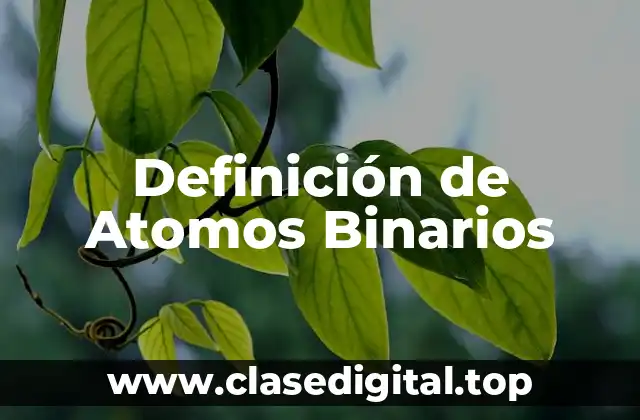 Definición de Atomos Binarios