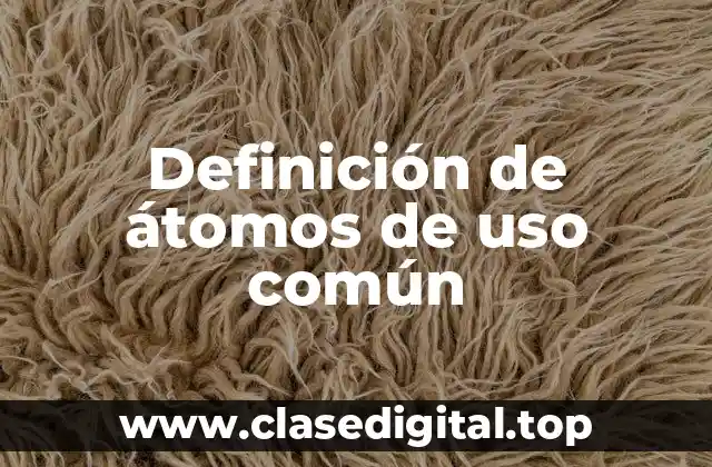 Definición de átomos de uso común