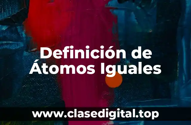 Definición de Átomos Iguales