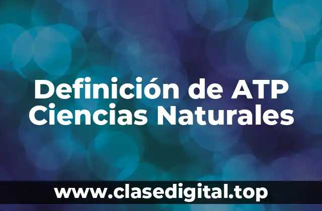 Definición de ATP Ciencias Naturales