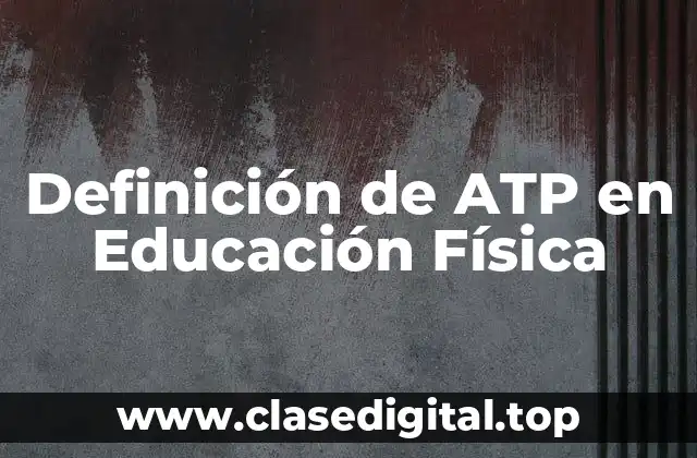 Definición de ATP en Educación Física