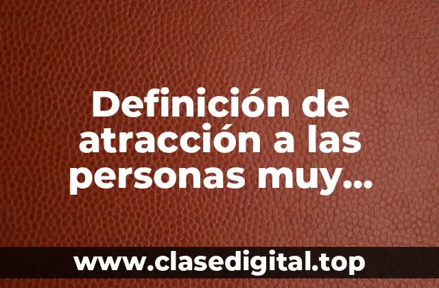 Definición de atracción a las personas muy delgadas