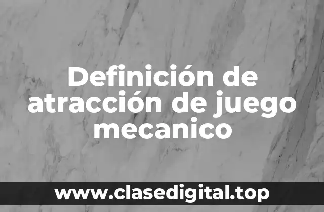 Definición de atracción de juego mecanico