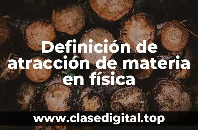 Definición de atracción de materia en física