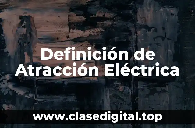 Definición de Atracción Eléctrica