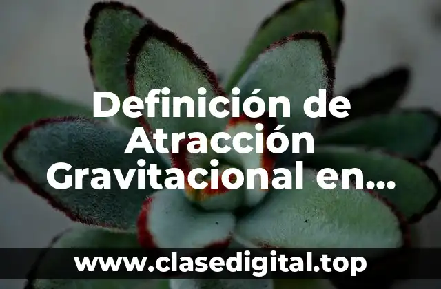 Definición de Atracción Gravitacional en Física