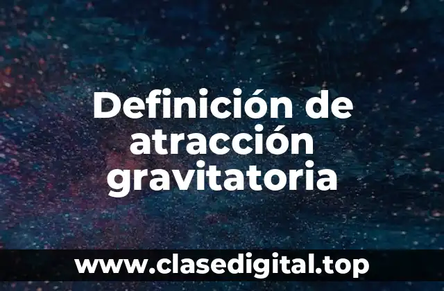 Definición de atracción gravitatoria