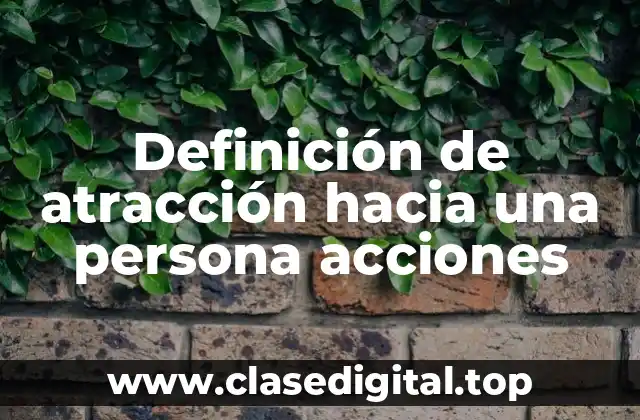 Definición de atracción hacia una persona acciones