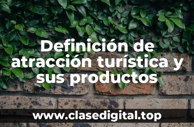 Definición de atracción turística y sus productos
