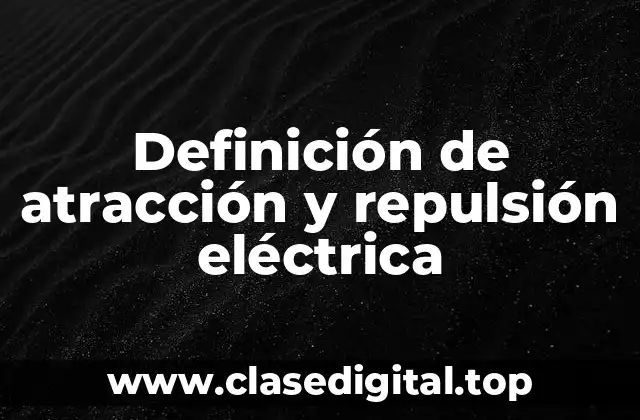 Ejemplos de atracción y repulsión eléctrica