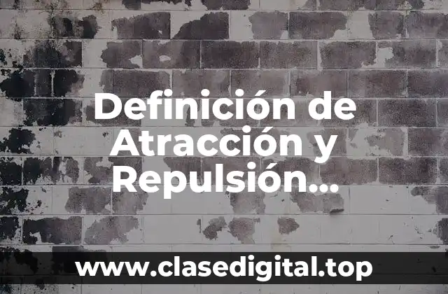 Definición de Atracción y Repulsión Electroestática