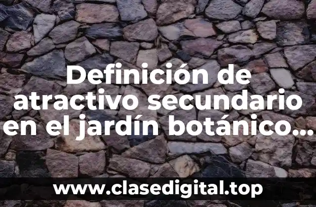 Definición de atractivo secundario en el jardín botánico CBBA