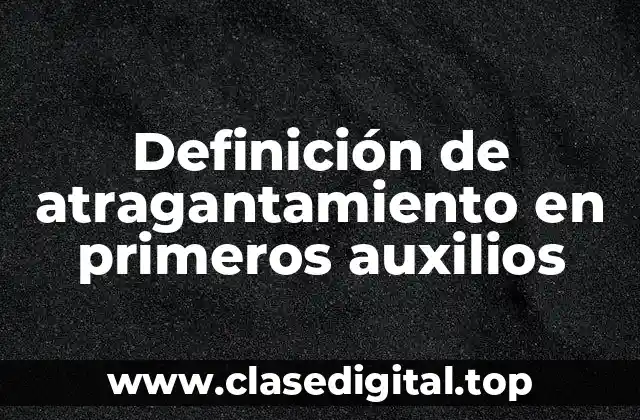 Definición de atragantamiento en primeros auxilios