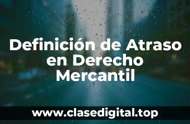 Definición de Atraso en Derecho Mercantil