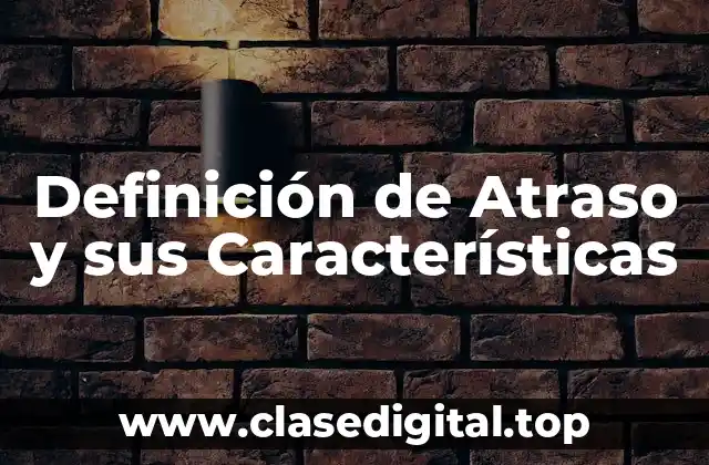 Definición de Atraso y sus Características