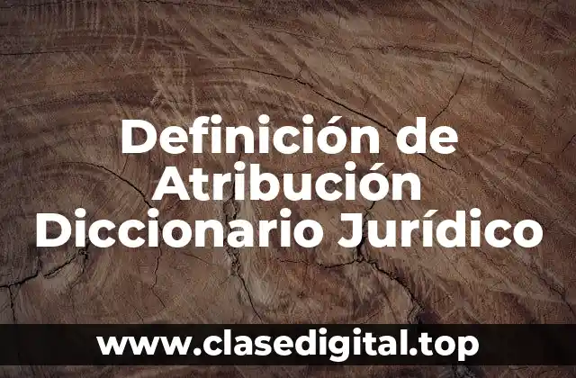 Definición de Atribución Diccionario Jurídico