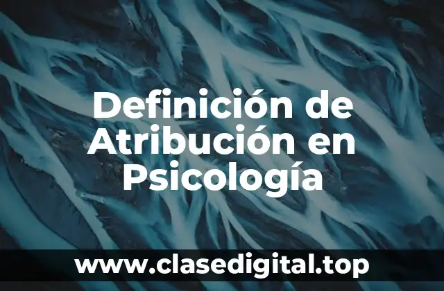 Definición de Atribución en Psicología