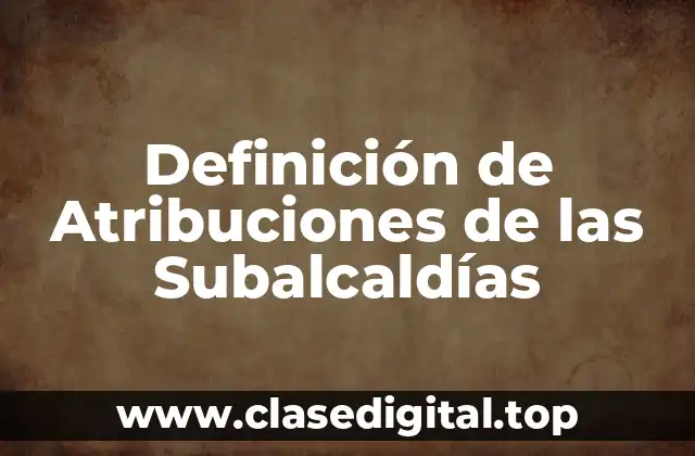 Definición de Atribuciones de las Subalcaldías