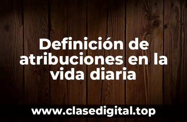 Definición de atribuciones en la vida diaria