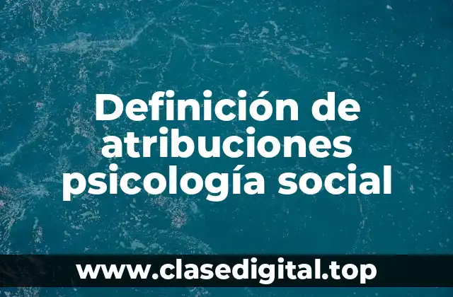 Definición de atribuciones psicología social