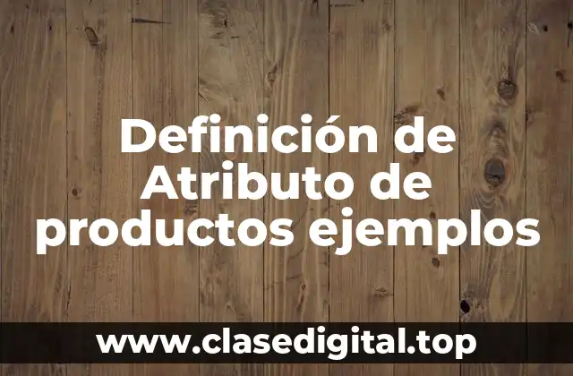 Definición de Atributo de productos ejemplos