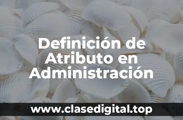 Definición de Atributo en Administración