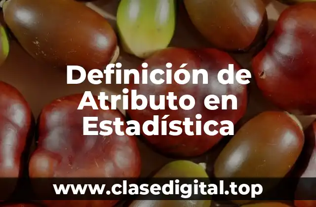 Definición técnica de Atributo en Estadística