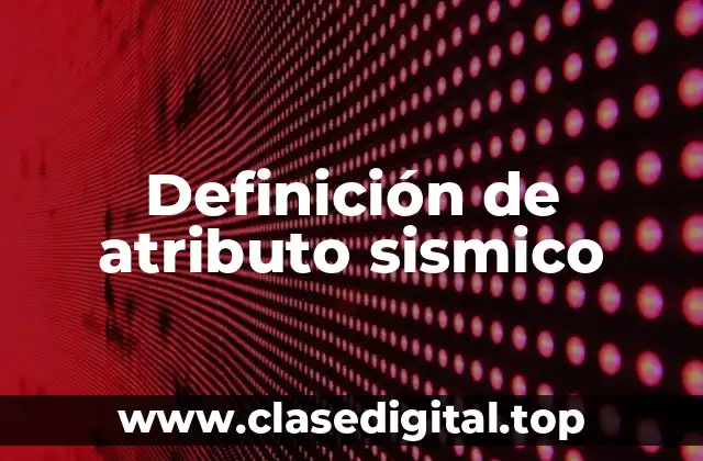 Definición de atributo sismico