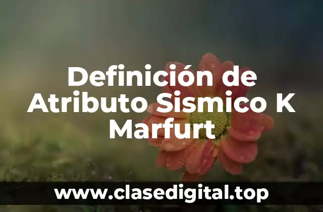 Definición de Atributo Sismico K Marfurt