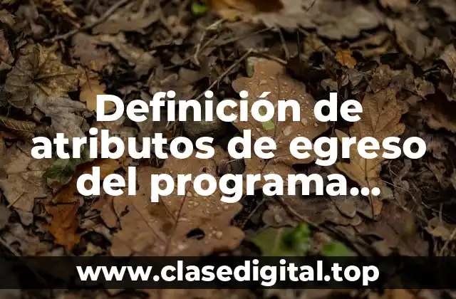 Definición de atributos de egreso del programa criterios de desempeño