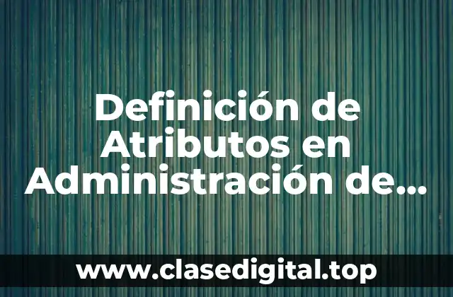 Definición de Atributos en Administración de Proyectos