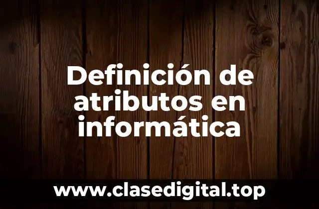 Definición de atributos en informática
