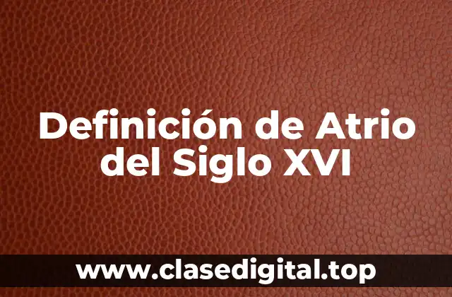 Definición de Atrio del Siglo XVI