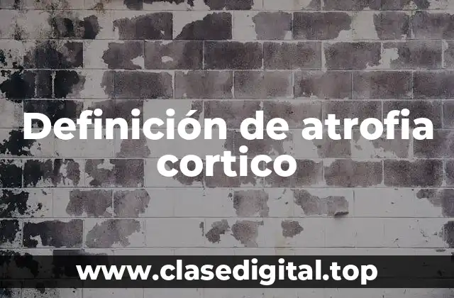 Definición de atrofia cortico