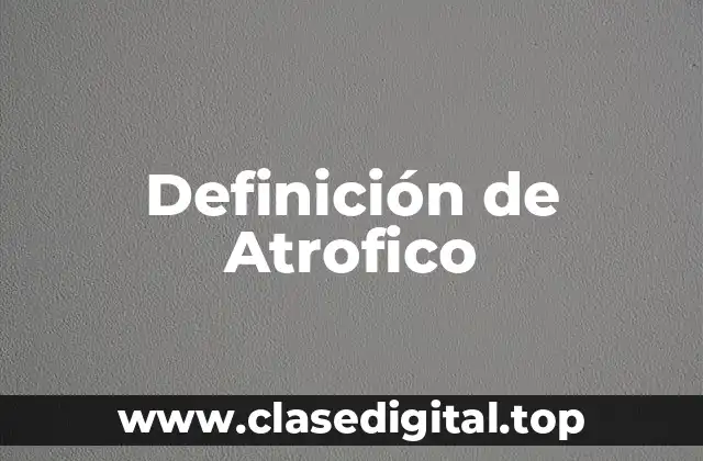 Definición de Atrofico