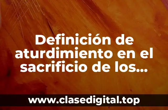 Definición de aturdimiento en el sacrificio de los animales