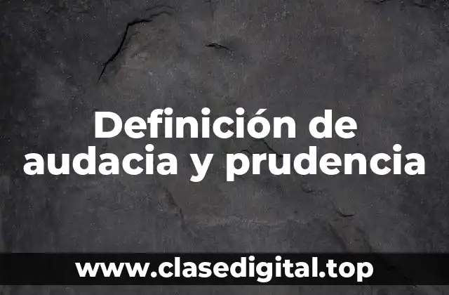 Definición de audacia y prudencia