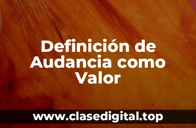 Definición de Audancia como Valor