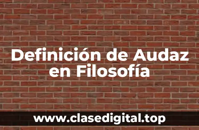 Definición de Audaz en Filosofía