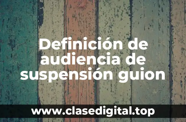 Definición de audiencia de suspensión guion