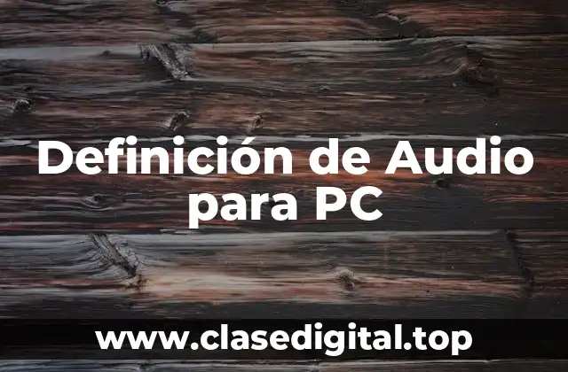 Definición de Audio para PC