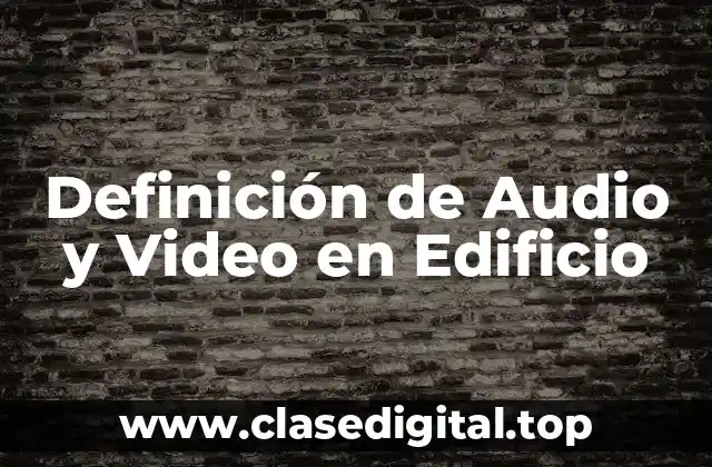 Definición técnica de Audio y Video en Edificio
