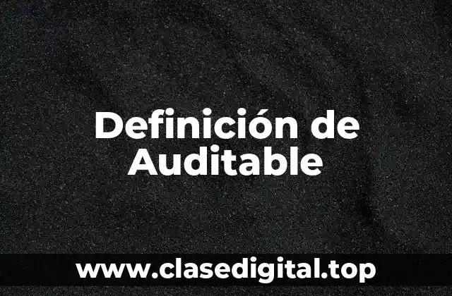 Definición de Auditable