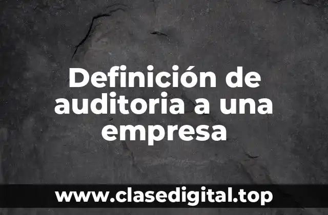 Definición de auditoria a una empresa