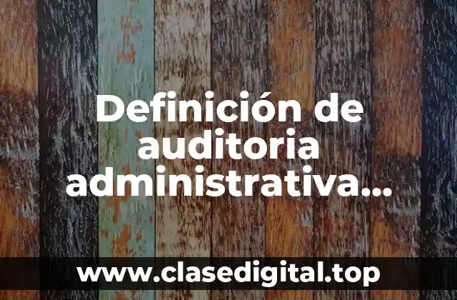 Definición de auditoria administrativa interna