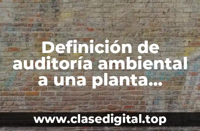 Ejemplos de auditoría ambiental a una planta potabilizadora de agua