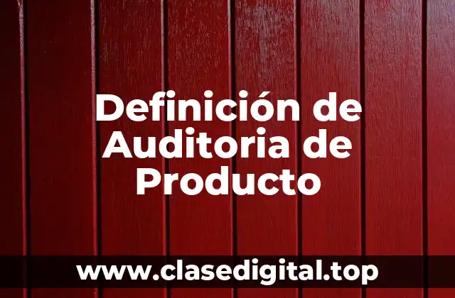 Definición de Auditoria de Producto