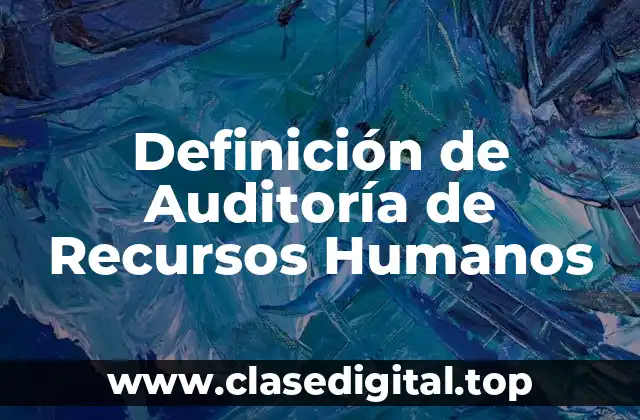 Definición Técnica de Auditoría de Recursos Humanos